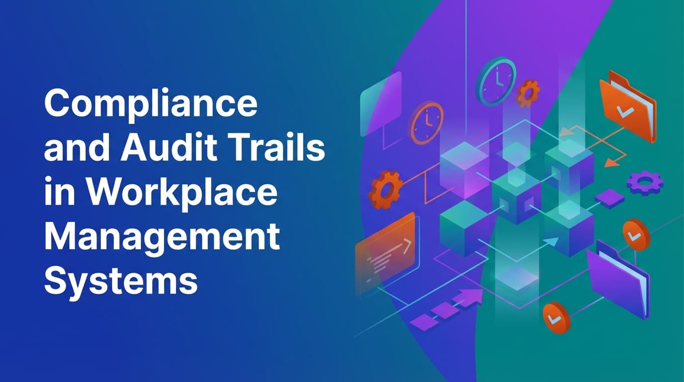 Compliance and Audit Trails in Workplace Management Systems