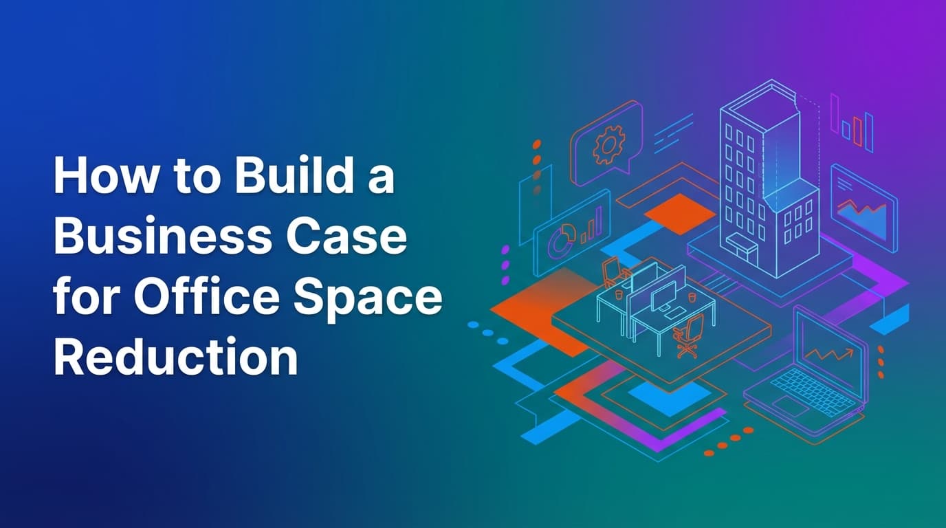 How to Build a Business Case for Office Space Reduction