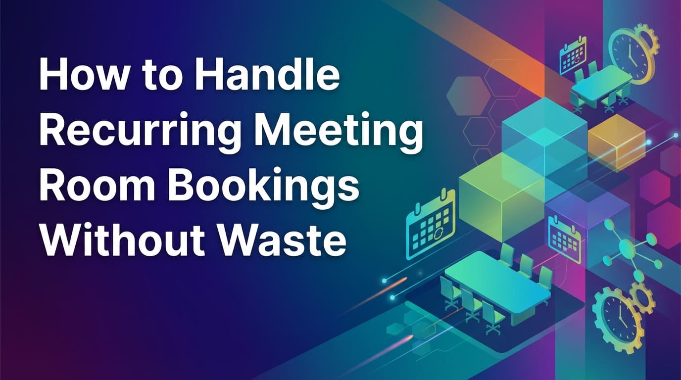 How to Handle Recurring Meeting Room Bookings Without Waste