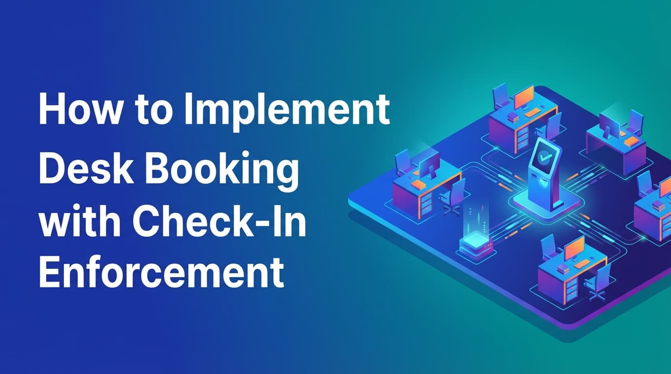 How to Implement Desk Booking with Check-In Enforcement