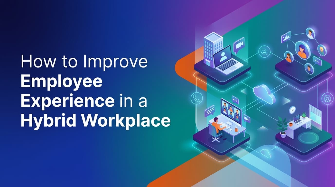 How to Improve Employee Experience in a Hybrid Workplace