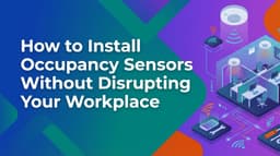 How to Install Occupancy Sensors Without Disrupting Your Workplace
