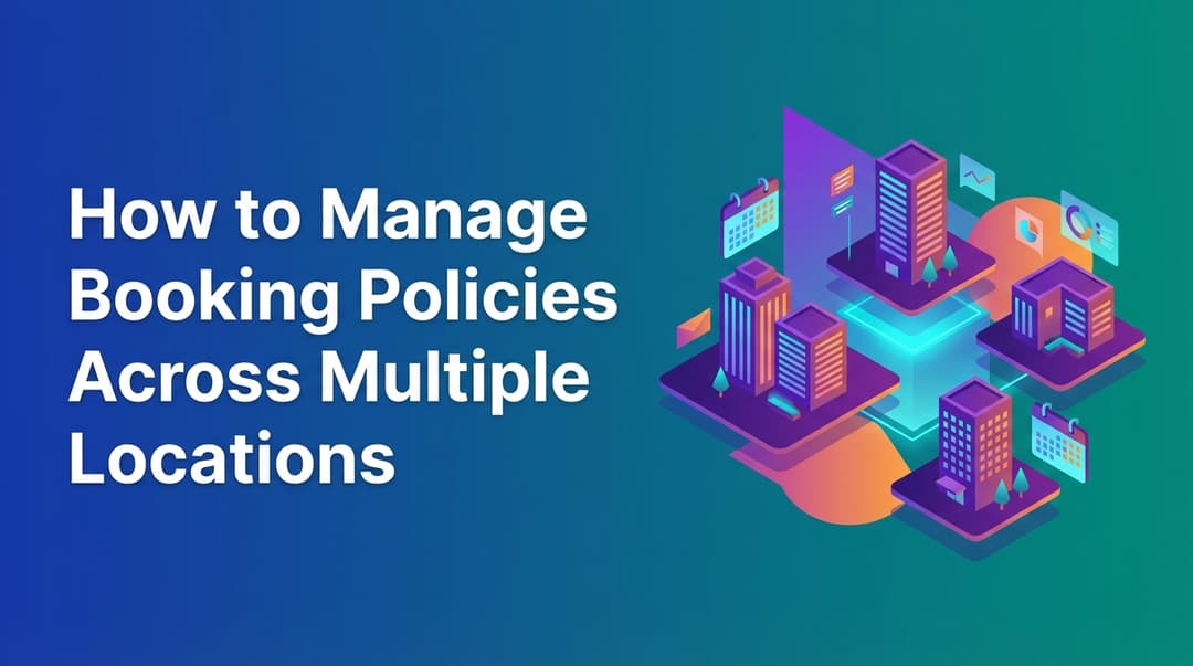 How to Manage Booking Policies Across Multiple Locations