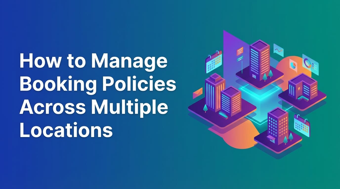 How to Manage Booking Policies Across Multiple Locations