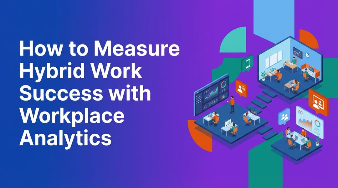 How to Measure Hybrid Work Success with Workplace Analytics