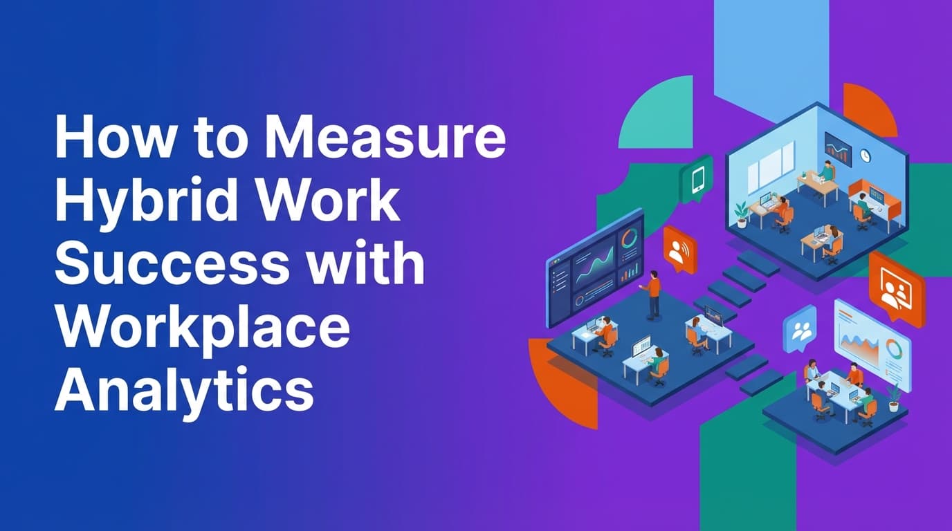 How to Measure Hybrid Work Success with Workplace Analytics