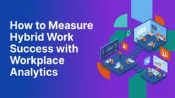 How to Measure Hybrid Work Success with Workplace Analytics