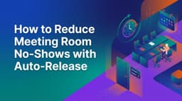 How to Reduce Meeting Room No-Shows with Auto-Release