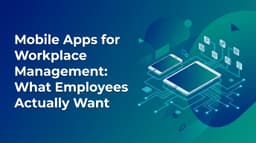 Mobile Apps for Workplace Management