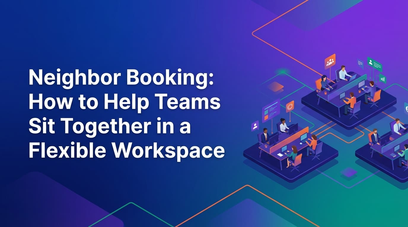 Neighbor Booking: Helping Teams Sit Together in a Flexible Workspace