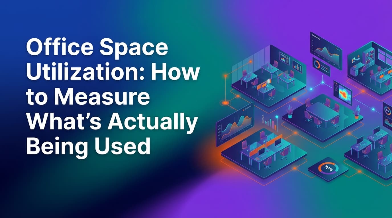 Office Space Utilization: How to Measure What's Actually Being Used