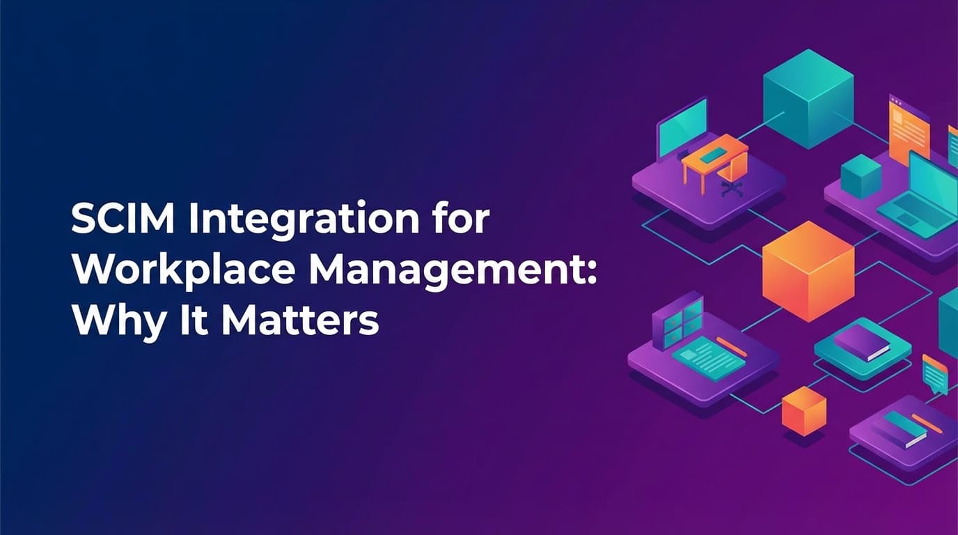 SCIM Integration for Workplace Management: Why It Matters