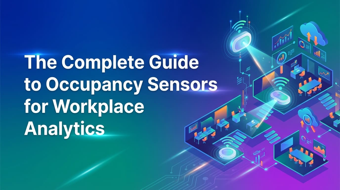 The Complete Guide to Occupancy Sensors for Workplace Analytics