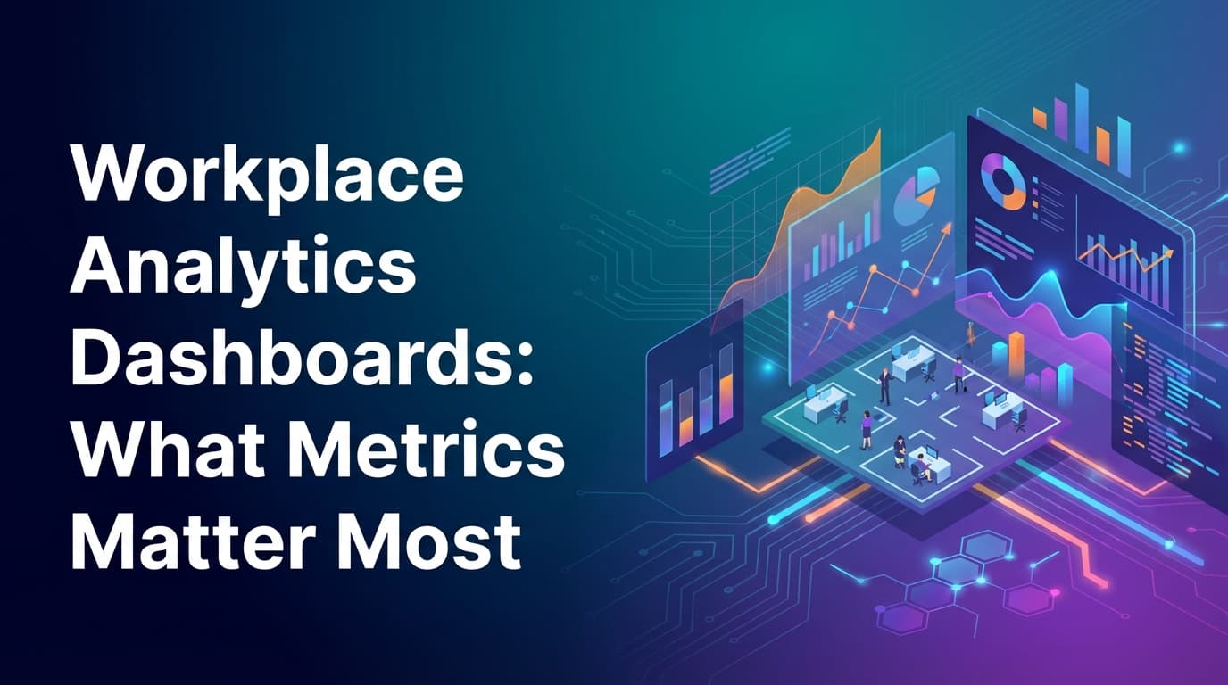 Workplace Analytics Dashboards: What Metrics Matter Most