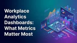 Workplace Analytics Dashboards: What Metrics Matter Most