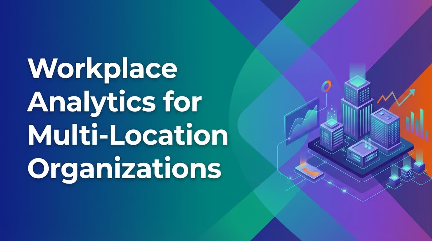 Workplace Analytics for Multi-Location Organizations