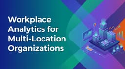 Workplace Analytics for Multi-Location Organizations
