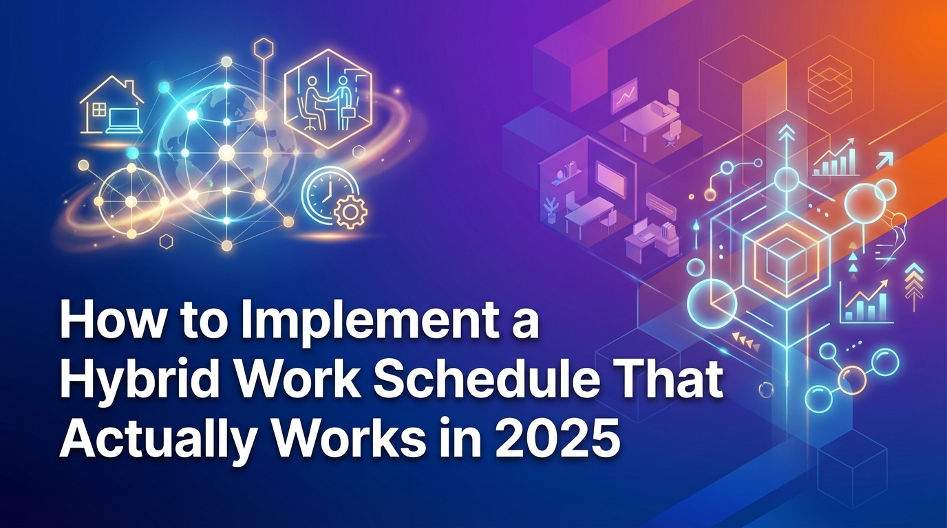 How to Implement a Hybrid Work Schedule That Actually Works